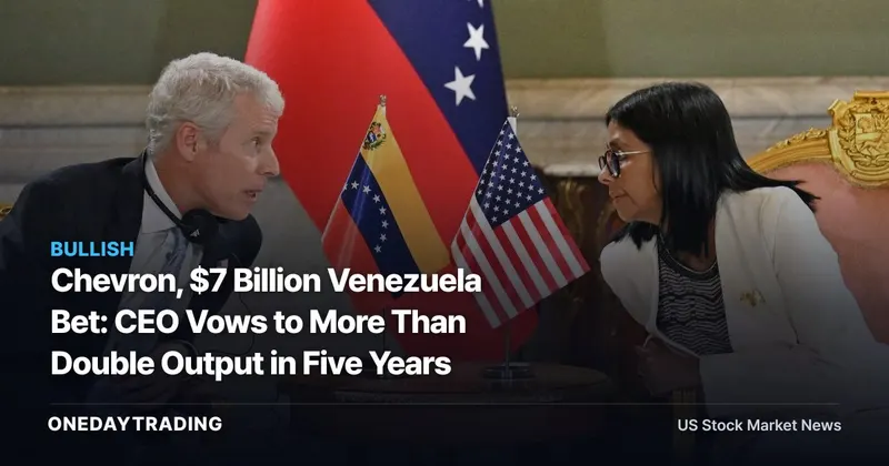 Chevron, $7 Billion Venezuela Bet: CEO Vows to More Than Double Output in Five Years