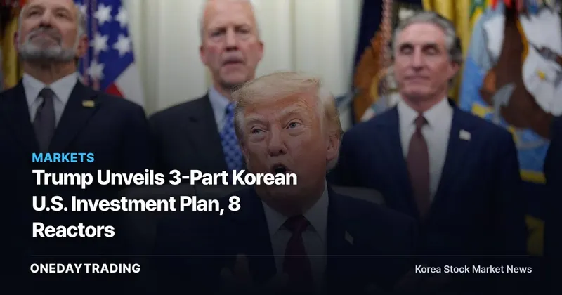 Trump Unveils 3-Part Korean U.S. Investment Plan, 8 Reactors