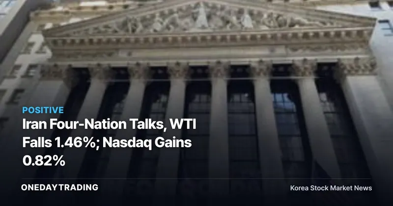 Iran Four-Nation Talks, WTI Falls 1.46%; Nasdaq Gains 0.82%