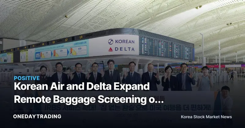 Korean Air and Delta Expand Remote Baggage Screening on U.S.-Bound Routes: How a 20-Minute Faster Transfer Targets Route Competitiveness