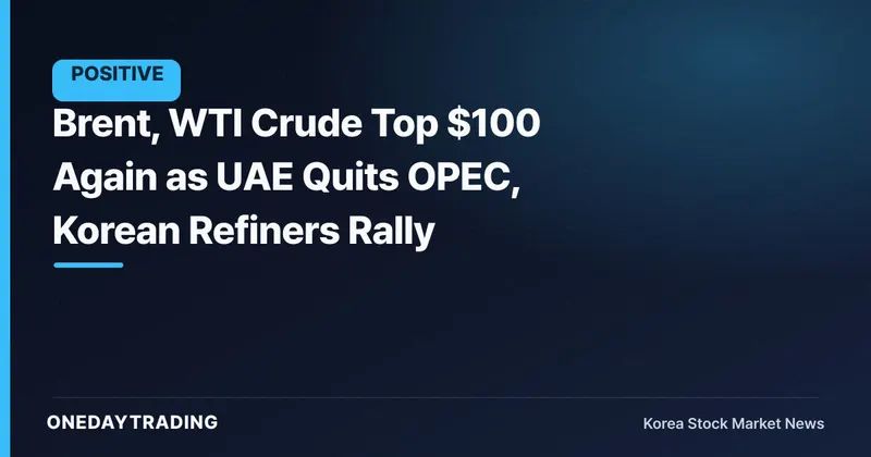 Brent, WTI Crude Top $100 Again as UAE Quits OPEC, Korean Refiners Rally