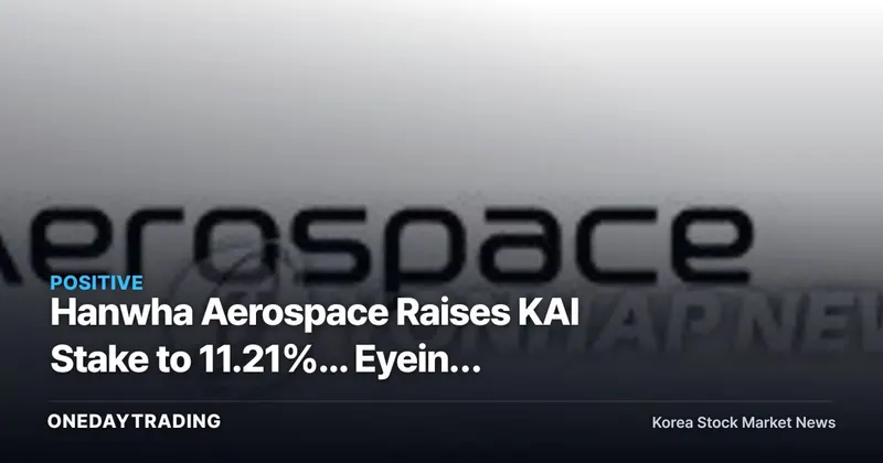 Hanwha Aerospace Raises KAI Stake to 11.21%... Eyeing KDB's Shares Next?