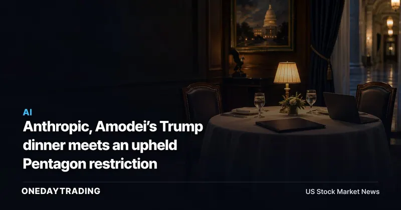 Anthropic, Amodei’s Trump dinner meets an upheld Pentagon restriction
