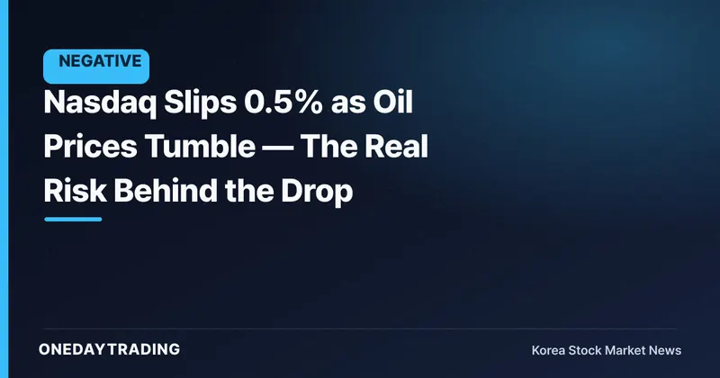 Nasdaq Slips 0.5% as Oil Prices Tumble — The Real Risk Behind the Drop