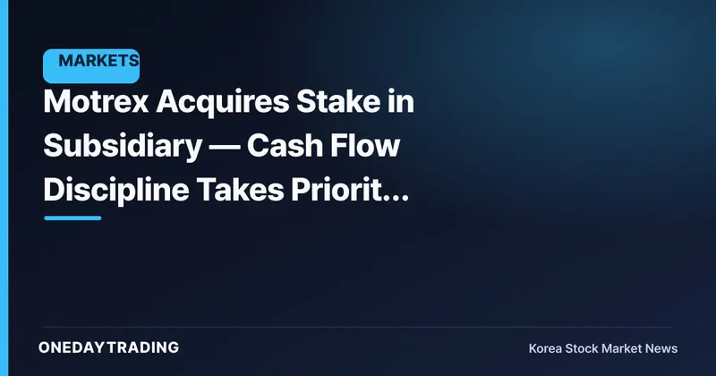 Motrex Acquires Stake in Subsidiary — Cash Flow Discipline Takes Priority Over Automotive-Electronics Expansion