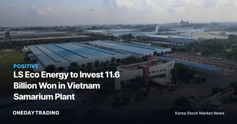 LS Eco Energy to Invest 11.6 Billion Won in Vietnam Samarium Plant