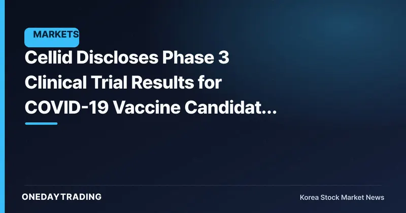 Cellid Discloses Phase 3 Clinical Trial Results for COVID-19 Vaccine Candidate 'AdCLD-CoV19-1 OMI'