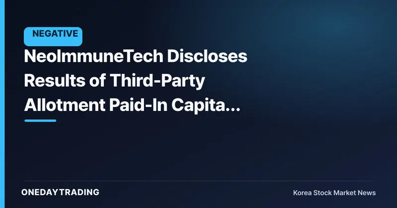 NeoImmuneTech Discloses Results of Third-Party Allotment Paid-In Capital Increase — Weighing Fundraising Against Ownership Dilution