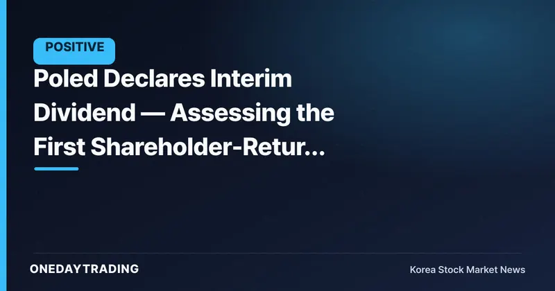 Poled Declares Interim Dividend — Assessing the First Shareholder-Return Signal Since Listing