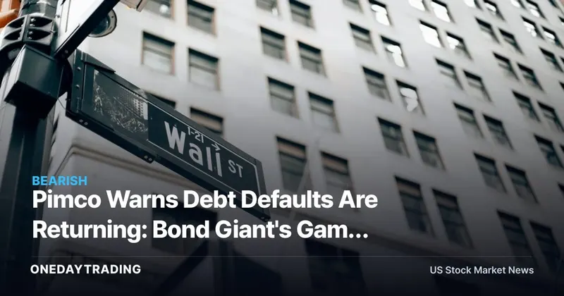 Pimco Warns Debt Defaults Are Returning: Bond Giant's Game Plan as Equity Valuations Stretch