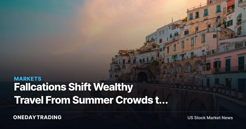 Fallcations Shift Wealthy Travel From Summer Crowds to Labor Day Demand