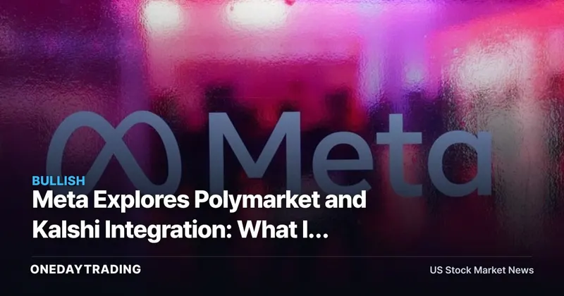 Meta Explores Polymarket and Kalshi Integration: What It Means for META Stock