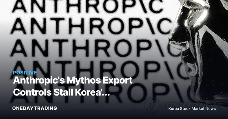 Anthropic's Mythos Export Controls Stall Korea's Glasswing Bid — A Watershed for AI Sovereignty