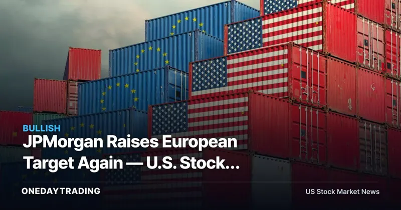 JPMorgan Raises European Target Again — U.S. Stocks Face a Negative-Return Decade