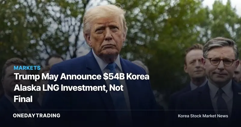Trump May Announce $54B Korea Alaska LNG Investment, Not Final