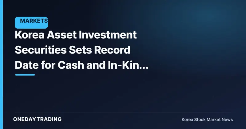 Korea Asset Investment Securities Sets Record Date for Cash and In-Kind Dividend Shareholder Register Closure