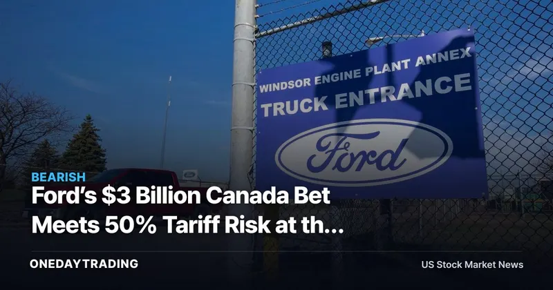 Ford’s $3 Billion Canada Bet Meets 50% Tariff Risk at the Border