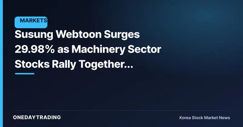 Susung Webtoon Surges 29.98% as Machinery Sector Stocks Rally Together, Search Volume Spikes
