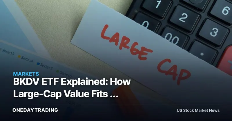 BKDV ETF Explained: How Large-Cap Value Fits a Growth-Heavy Portfolio
