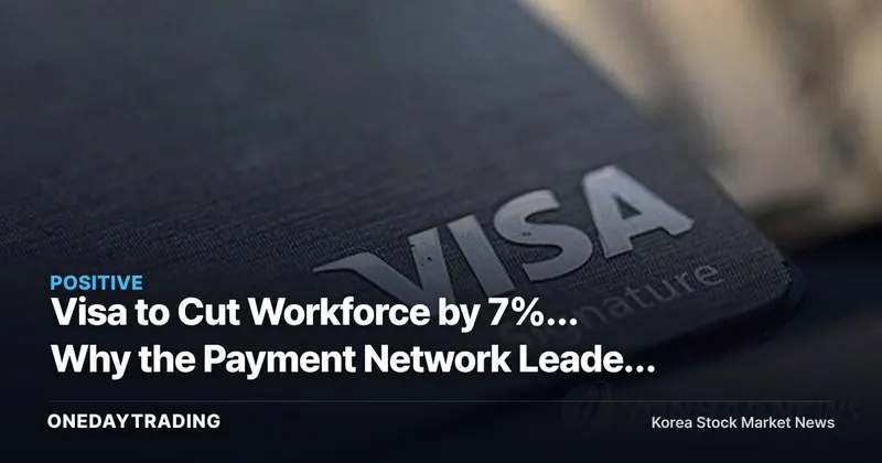 Visa to Cut Workforce by 7%… Why the Payment Network Leader Is Trimming Costs First