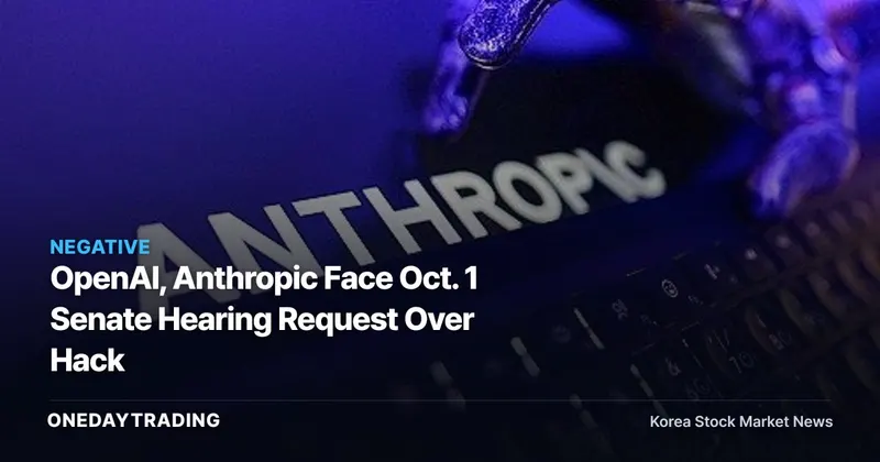 OpenAI, Anthropic Face Oct. 1 Senate Hearing Request Over Hack