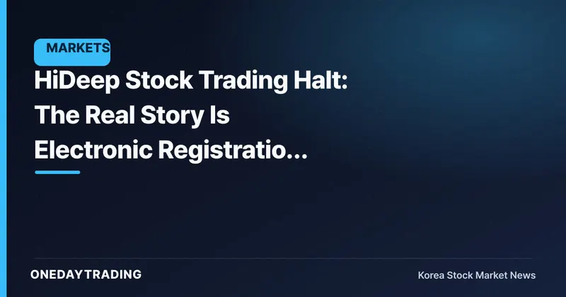 HiDeep Stock Trading Halt: The Real Story Is Electronic Registration Cancellation, Not the Consolidation/Split