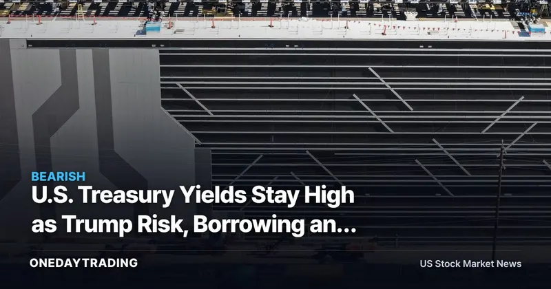 U.S. Treasury Yields Stay High as Trump Risk, Borrowing and AI Debt Collide