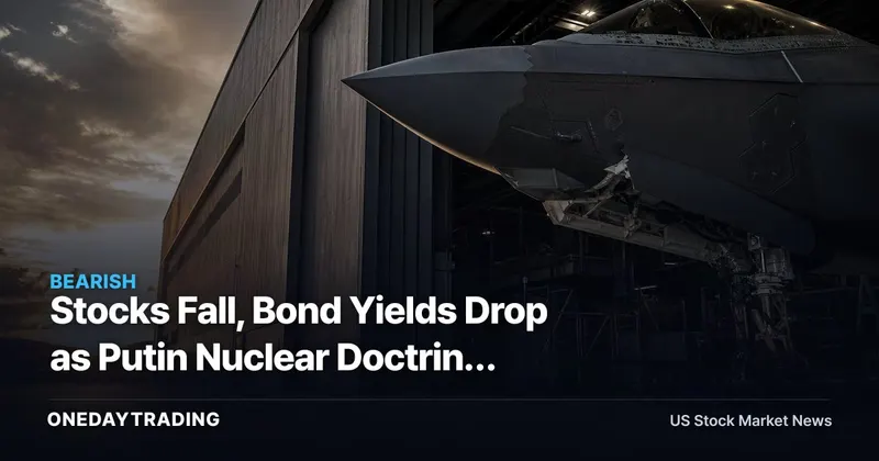Stocks Fall, Bond Yields Drop as Putin Nuclear Doctrine Reports Spark Risk-Off