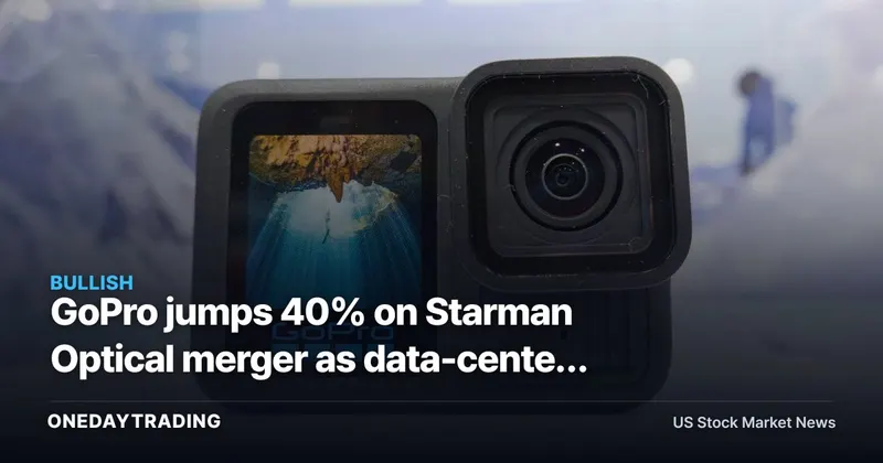 GoPro jumps 40% on Starman Optical merger as data-center pivot rewrites the stock