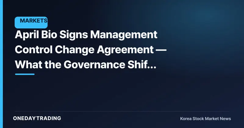 April Bio Signs Management Control Change Agreement — What the Governance Shift Means