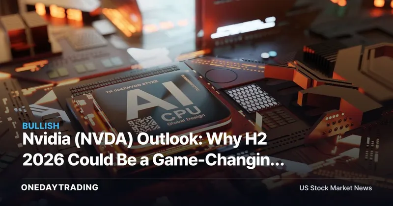 Nvidia (NVDA) Outlook: Why H2 2026 Could Be a Game-Changing Moment