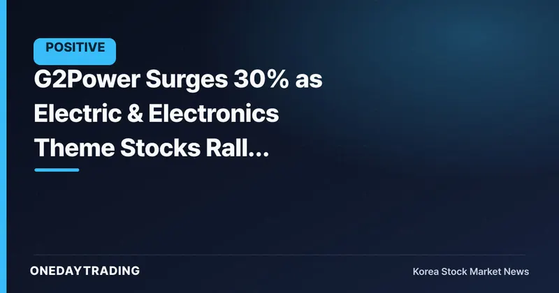 G2Power Surges 30% as Electric & Electronics Theme Stocks Rally Together, Drawing Market Attention
