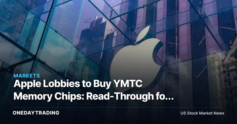 Apple Lobbies to Buy YMTC Memory Chips: Read-Through for AAPL, MU, WDC