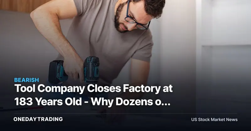 Tool Company Closes Factory at 183 Years Old - Why Dozens of Jobs Matter