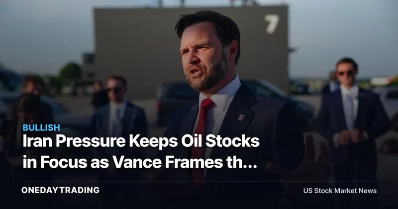 Iran Pressure Keeps Oil Stocks in Focus as Vance Frames the Next Market Risk