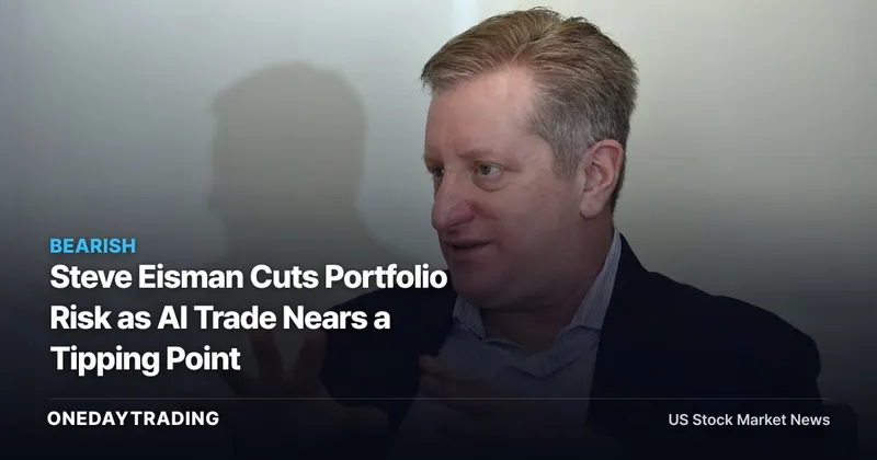 Steve Eisman Cuts Portfolio Risk as AI Trade Nears a Tipping Point