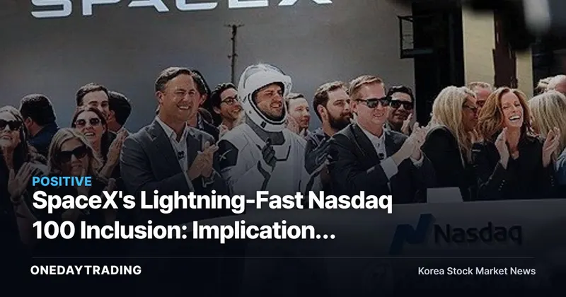 SpaceX's Lightning-Fast Nasdaq 100 Inclusion: Implications for Korean Aerospace Stocks