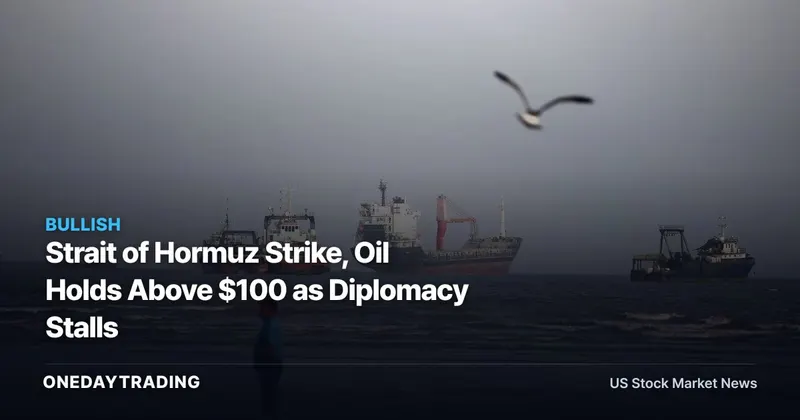 Strait of Hormuz Strike, Oil Holds Above $100 as Diplomacy Stalls