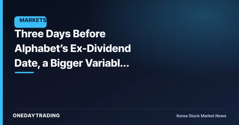 Three Days Before Alphabet’s Ex-Dividend Date, a Bigger Variable Than $0.22