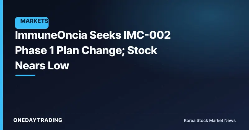 ImmuneOncia Seeks IMC-002 Phase 1 Plan Change; Stock Nears Low