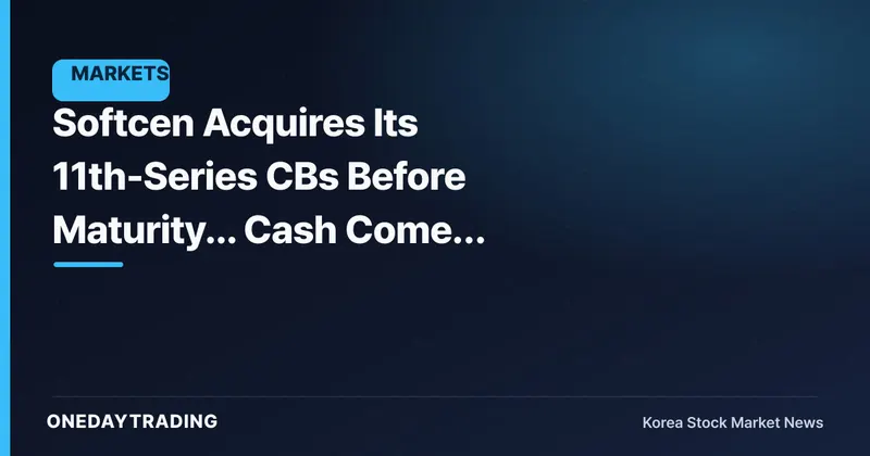 Softcen Acquires Its 11th-Series CBs Before Maturity... Cash Comes Before Dilution