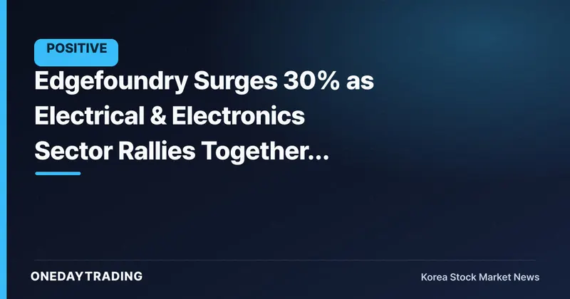 Edgefoundry Surges 30% as Electrical & Electronics Sector Rallies Together, Search Volume Spikes