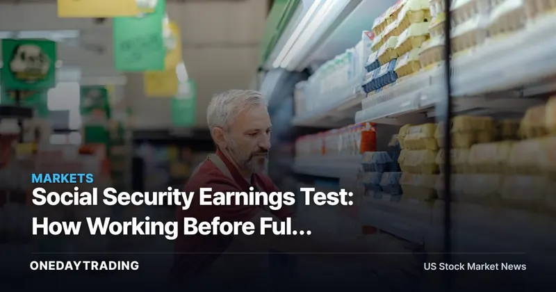 Social Security Earnings Test: How Working Before Full Retirement Age Withholds — Not Loses — Your Benefits