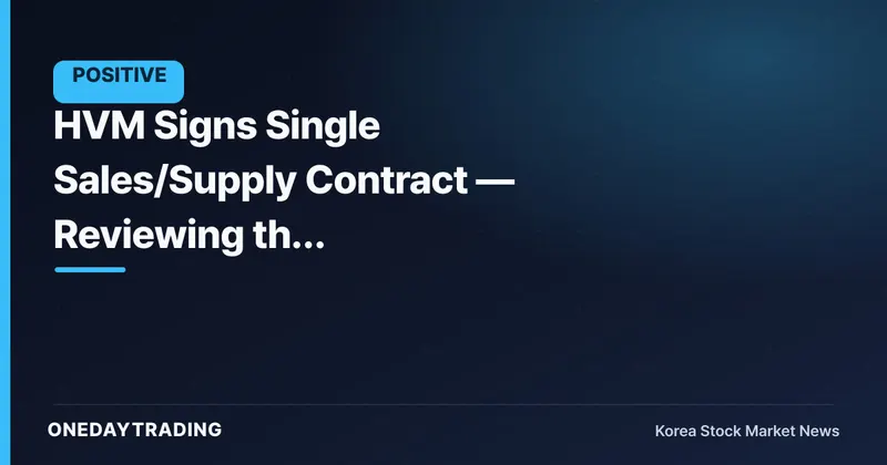 HVM Signs Single Sales/Supply Contract — Reviewing the Special-Alloy Order Momentum