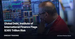 Global Debt, Institute of International Finance Flags $365 Trillion Risk