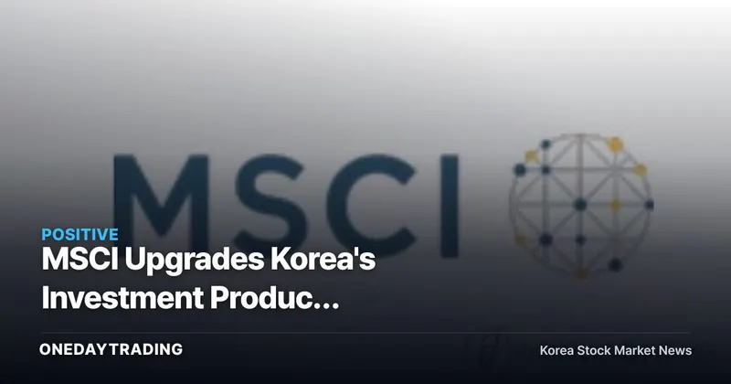 MSCI Upgrades Korea's Investment Product Availability Score, Reigniting Hopes for Developed-Market Inclusion