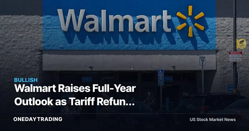 Walmart Raises Full-Year Outlook as Tariff Refund Becomes a Price Weapon