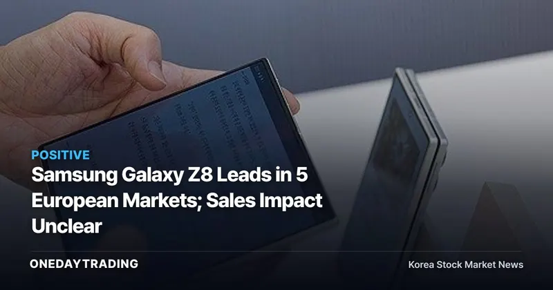 Samsung Galaxy Z8 Leads in 5 European Markets; Sales Impact Unclear