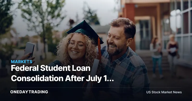 Federal Student Loan Consolidation After July 1: What It Means for SoFi, SLM, NAVI, NNI