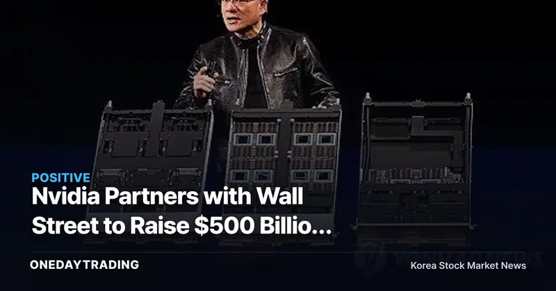 Nvidia Partners with Wall Street to Raise $500 Billion (~710 Trillion Won)—Shifting the AI Investment Burden to Customers